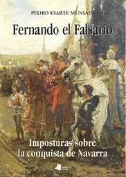 FERNANDO EL FALSARIO - IMPOSTURAS SOBRE LA CONQUISTA DE NAVARRA