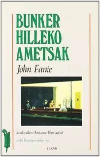 BUNKER HILLEKO AMETSAK -  FANTE, JOHN - ELKAR