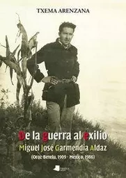 DE LA GUERRA AL EXILIO - MIGUEL JOSE GARMENDIA ALDAZ