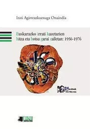 EUSKARAZKO IRRATI KAZETARIEN HITZA ETA HOTSA GARAI ZAILETAN: 1956-1976