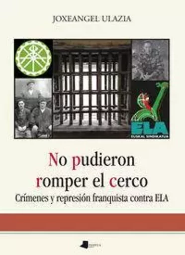 NO PUDIERON ROMPER EL CERCO - CRIMENES Y REPRESION FRANQUISTA CONTRA ELA -  ULAZIA BERISTAIN, JO - PAMIELA