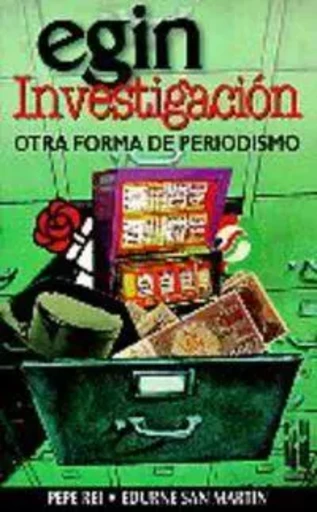 EGIN INVESTIGACION - OTRA FORMA DE PERIODISMO -  REI, PEPE - TXALAPARTA