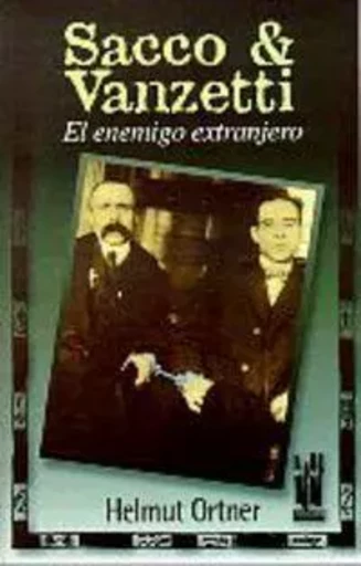 SACCO & VANZETTI - EL ENEMIGO EXTRANJERO -  ORTNER, HELMUT - TXALAPARTA