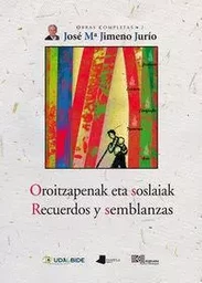 OROITZAPENAK ETA SOSLAIAK = RECUERDOS Y SEMBLANZAS