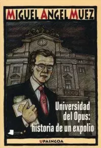 UNIVERSIDAD DEL OPUS - HISTORIA DE UN EXPOLIO -  MUEZ, MIGUEL ANGEL - PAMIELA