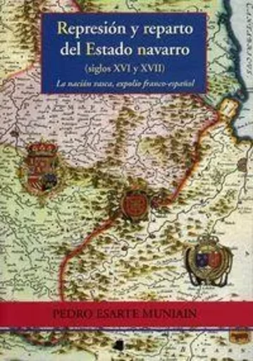 REPRESION Y REPARTO DEL ESTADO NAVARRO -  ESARTE MUNIAIN, PEDR - PAMIELA
