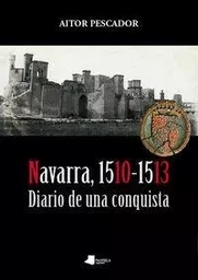 NAVARRA, 1510-1513 - DIARIO DE UNA CONQUISTA