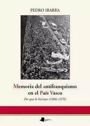 MEMORIA DEL ANTIFRANQUISMO EN EL PAIS VASCO - POR QUE LO HICIMOS