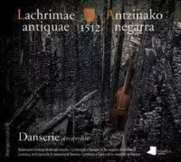 LACHRIMAE ANTIQUAE 1512 - ANTZINAKO NEGARRA