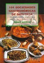 101 SOCIEDADES GASTRONOMICAS DE GIPUZKOA - SUS MEJORES RECETAS