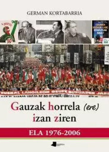 GAUZAK HORRELA  IZAN ZIREN - ELA 1976-2006 -  KORTABARRIA IGARTUA, - PAMIELA