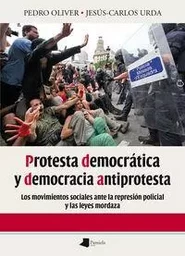 PROTESTA DEMOCRATICA Y DEMOCRACIA ANTIPROTESTA - LOS MOVIMIENTOS SOCIALES ANTE LA REPRESION POLICIAL