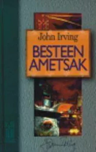 BESTEEN AMETSAK -  Irving, John - TXALAPARTA