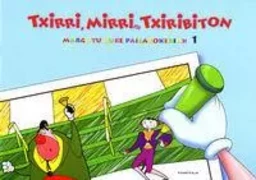 MARGOTU GURE PAILAZOKERIAK 1 - TXIRRI, MIRRI ETA TXIRIBITON