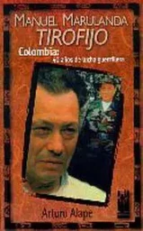 MANUEL MARULANDA "TIROFIJO" - COLOMBIA, 40 AYOS DE LUCHA GUERRILLERA