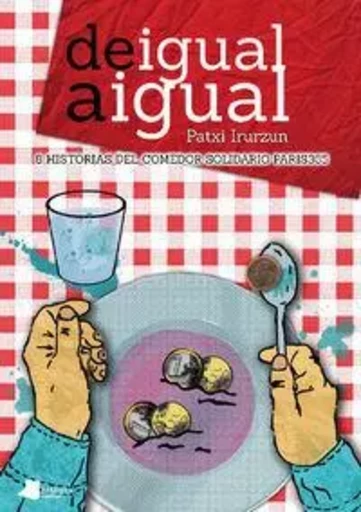 DE IGUAL A IGUAL - 8 HISTORIAS DEL COMEDOR SOLIDARIO PARIS 365 -  IRURZUN ILUNDAIN, PA - PAMIELA