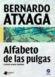 ALFABETO DE LAS PULGAS - Y OTROS TEXTOS SUELTOS