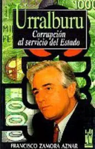 URRALBURU - CORRUPCION AL SERVICIO DEL ESTADO -  ZAMORA AZNAR, FRANCI - TXALAPARTA