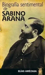 BIOGRAFIA SENTIMENTAL DE SABINO ARANA