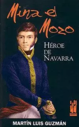 MINA EL MOZO, HEROE DE NAVARRA -  GUZMAN, MARTIN LUIS - TXALAPARTA