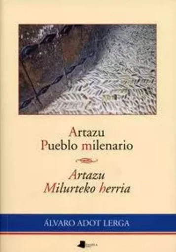 ARTAZU PUEBLO MILENARIO - ARTAZU MILURTEKO HERRIA -  ADOT LERGA, ALVARO - PAMIELA