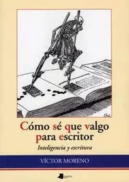 COMO SE QUE VALGO PARA ESCRITOR - INTELIGENCIA Y ESCRITURA