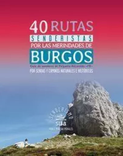 40 RUTAS SENDERISTAS POR LAS MERINDADES DE BURGOS - GUIA DE SENDEROS DE PEQUEYO RECORRIDO -PR- -  MORENO MORALES, PABL - SUA