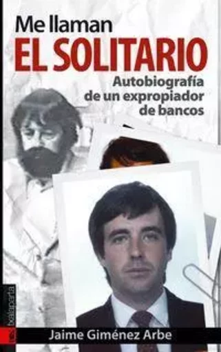 ME LLAMAN EL SOLITARIO - AUTOBIOGRAFIA DE UN EXPROPIADOR DE BANCOS -  GIMENEZ ARBE, JAIME - TXALAPARTA