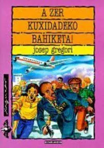 A ZER KUXIDADEKO BAHIKETA ! -  GREGORI, JOSEP - ELKAR