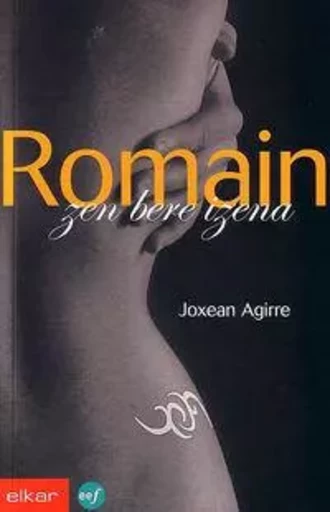 ROMAIN ZEN BERE IZENA -  AGIRRE ODRIOZOLA, JO - ELKAR