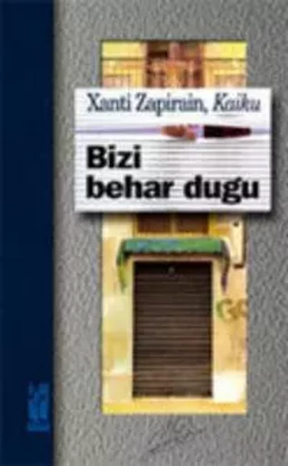 BIZI BEHAR DUGU -  ZAPIRAIN, XANTI "KAI - TXALAPARTA