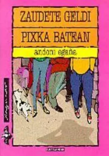 ZAUDETE GELDI PIXKA BATEAN -  EGAYA, ANDONI - ELKAR