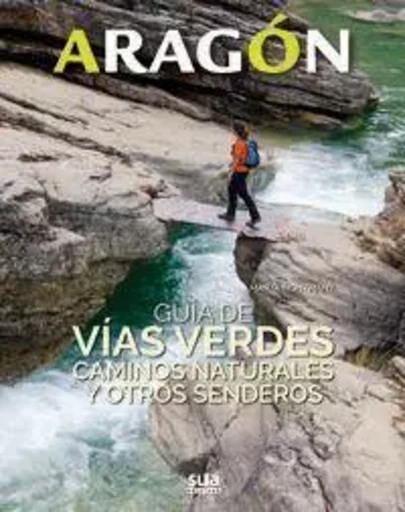 ARAGON - GUIA DE VIAS VERDES, CAMINOS NATURALES Y OTROS SENDEROS -  MONTMANY, MARTA - SUA