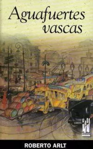 AGUAFUERTES VASCAS -  ARLT, ROBERTO - TXALAPARTA