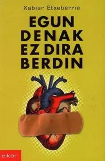 EGUN DENAK EZ DIRA BERDIN -  ETXEBERRIA, XABIER - ELKAR