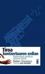 TIROA KONTZERTUAREN ERDIAN - ELEBERRIETAN POLITIKAZ ARITZEARI BURUZ