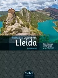 RUTAS PARA DESCUBRIR LLEIDA - LOS MEJORES ITINERARIOS EN COCHE