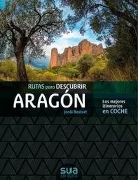 RUTAS PARA DESCUBRIR ARAGON - LOS MEJORES ITINERARIOS EN COCHE