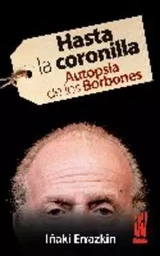 HASTA LA CORONILLA - AUTOPSIA DE LOS BORBONES