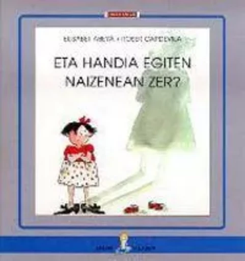 ETA HANDIA EGITEN NAIZENEAN ZER? -  ABEYA, ELISABET - ELKAR