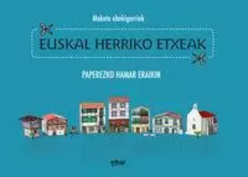 EUSKAL HERRIKO ETXEAK - MAKETA EBAKIGARRIAK -  - ELKAR