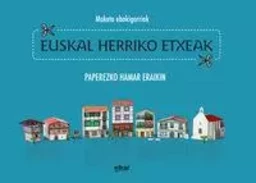 EUSKAL HERRIKO ETXEAK - MAKETA EBAKIGARRIAK