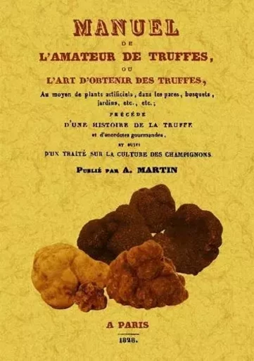 MANUEL DE L'AMATEUR DE TRUFFES OU L'ART D'OBTENIR DES TRUFFES -  A. MARTIN - MAXTOR