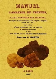 MANUEL DE L'AMATEUR DE TRUFFES OU L'ART D'OBTENIR DES TRUFFES