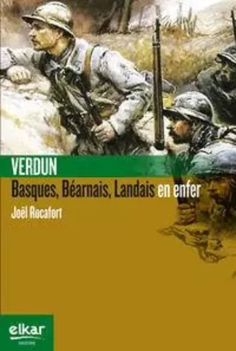 Verdun - Basques, Béarnais, Landais en enfer -  - ELKAR