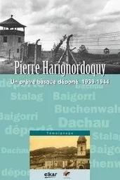 PIERRE HARIGNORDOQUY - UN PRETRE BASQUE DEPORTE 1939-1944