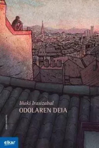 ODOLAREN DEIA -  IRASIZABAL IZAGIRRE, - ELKAR