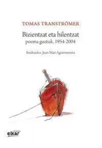 BIZIENTZAT ETA HILENTZAT - POEMA GUZTIAK, 1954-2004 -  TRANSTROMER, TOMAS - ELKAR