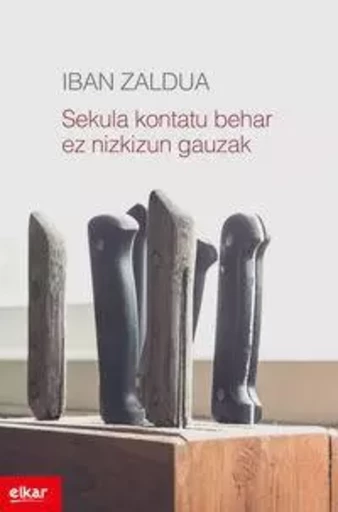 SEKULA KONTATU BEHAR EZ NIZKIZUN GAUZAK -  ZALDUA GONZALEZ, IBA - ELKAR