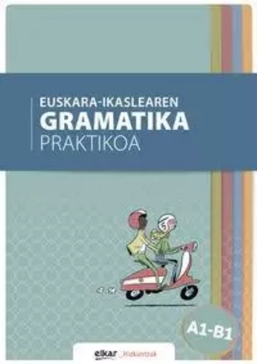 EUSKARA-IKASLEAREN GRAMATIKA PRAKTIKOA A1-B1 -  - ELKAR